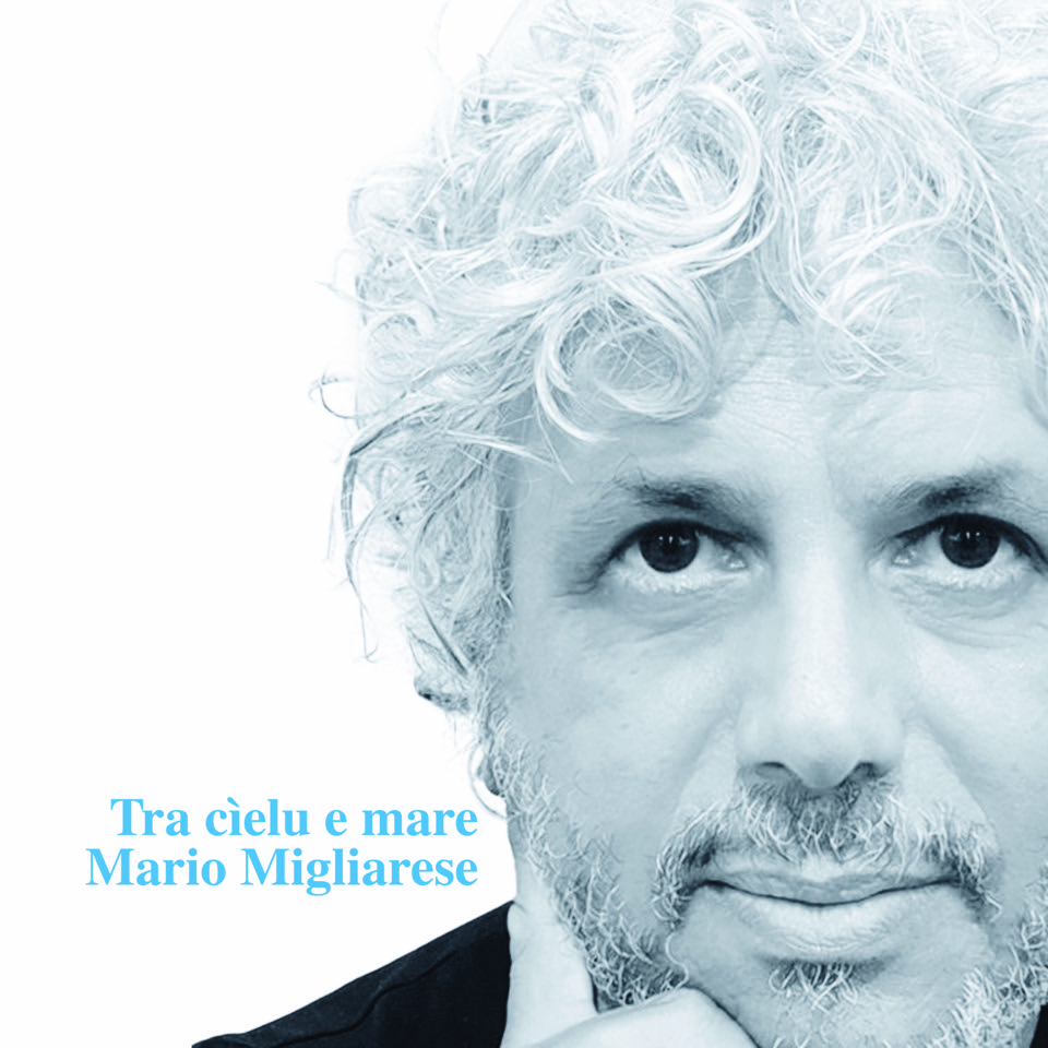 "Tra cielu e mare", sabato a Lamezia Mario Migliarese presenta il nuovo disco "Tra cielu e mare", sabato a Lamezia Mario Migliarese presenta il nuovo disco