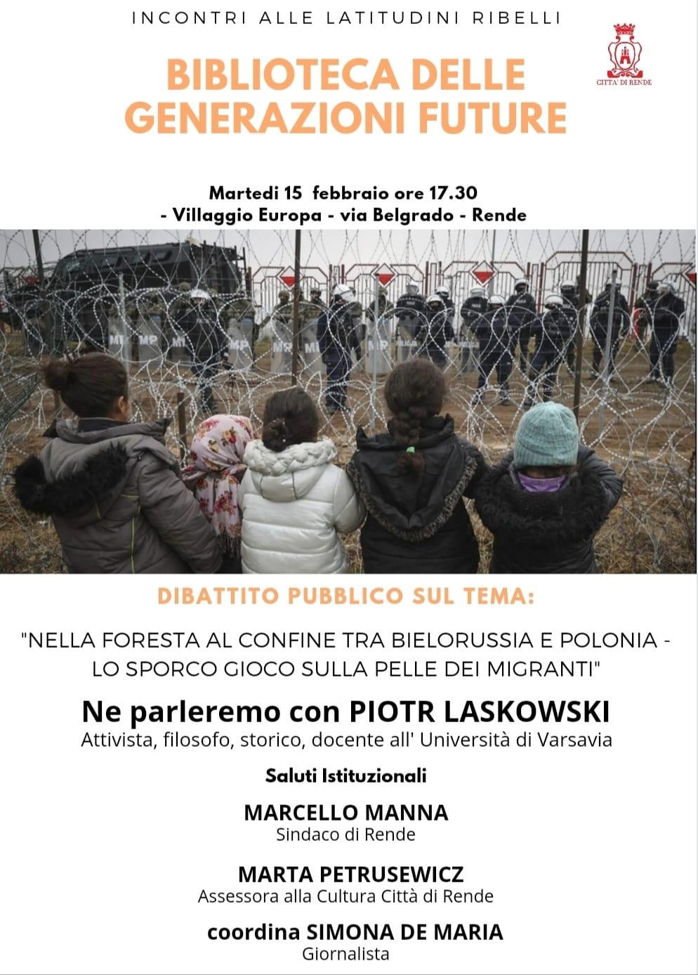 Rende, martedì arriva Piotr Laskowski, attivista, filosofo e storico a raccontare della crisi umanitaria al confine tra Polonia e Bielorussia Rende, martedì arriva Piotr Laskowski, attivista, filosofo e storico a raccontare della crisi umanitaria al confine tra Polonia e Bielorussia