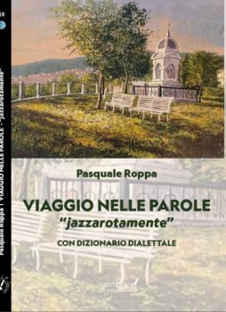 Tra pochi giorni l’uscita del libro di Pasquale Roppa “Viaggio nelle Parole”